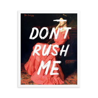 Don’t Rush Me FRAMED WALL ART POSTER