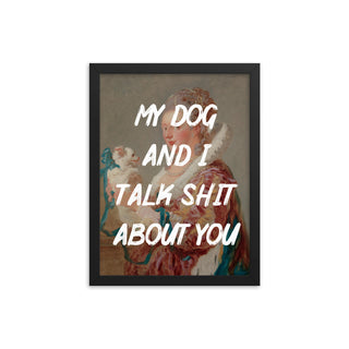 My Dog and I talk FRAMED WALL ART POSTER