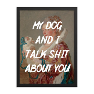 My Dog and I talk FRAMED WALL ART POSTER