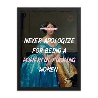 Never Apologize for being A powerful women FRAMED WALL ART POSTER