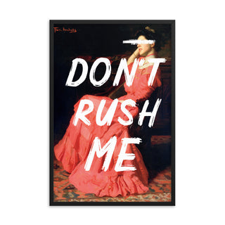 Don’t Rush Me FRAMED WALL ART POSTER