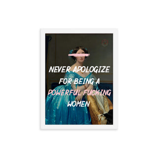 Never Apologize for being A powerful women FRAMED WALL ART POSTER