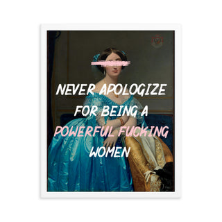 Never Apologize for being A powerful women FRAMED WALL ART POSTER