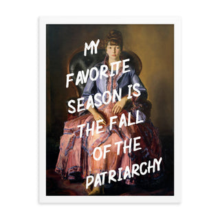 My Favorite Season is the fall of Patriarchy FRAMED WALL ART POSTER PRINT