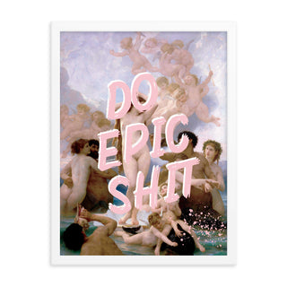 Do Epic Shit FRAMED WALL ART POSTER PRINT