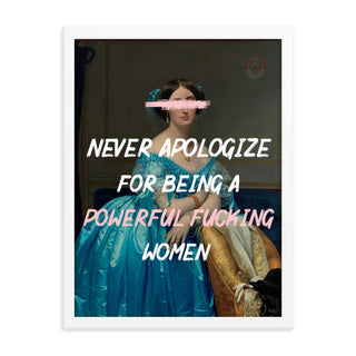 Never Apologize for being A powerful women FRAMED WALL ART POSTER