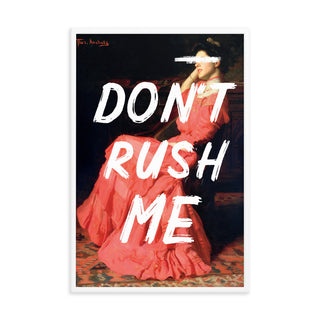 Don’t Rush Me FRAMED WALL ART POSTER