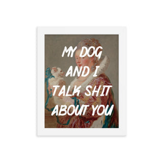 My Dog and I talk FRAMED WALL ART POSTER